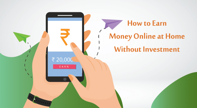 How to Earn Money from Home Without any investment